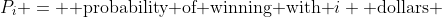 P_i = \mbox{ probability of winning with }i \mbox{ dollars }