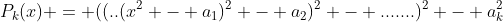 P_k(x) = ((..(x^2 - a_1)^2 - a_2)^2 - .......)^2 - a_k^2