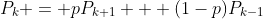 P_k = pP_{k+1} + (1-p)P_{k-1}