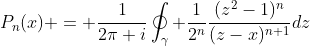 P_n(x) = \frac{1}{2\pi i}\oint_{\gamma} \frac{1}{2^n}\frac{(z^2-1)^n}{(z-x)^{n+1}}dz