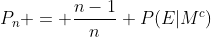 P_n = \frac{n-1}{n} P(E|M^c)