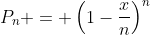 P_n = \left(1-\frac{x}{n}\right)^n