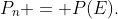 P_n = P(E).