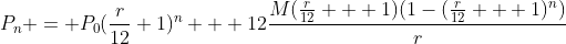 P_n = P_0(\frac{r}{12}+1)^n + 12\frac{M(\frac{r}{12} + 1)(1-(\frac{r}{12} + 1)^n)}{r}