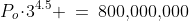 P_o\!\cdot\!3^{4.5} \:=\:800,\!000,\!000