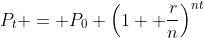 P_t = P_0 \left(1+ \dfrac{r}{n}\right)^{nt}
