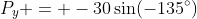 P_y = -30\sin(-135^\circ)