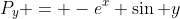 P_y = -e^x \sin y