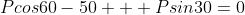 Pcos60-50 + Psin30=0