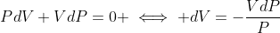 PdV+VdP=0 \iff dV=-\frac{VdP}{P}