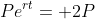 Pe^{rt}= 2P