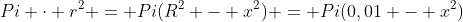 Pi \cdot r^2 = Pi(R^2 - x^2) = Pi(0,01 - x^2)
