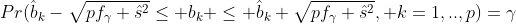 Pr(\hat{b}_k-\sqrt{pf_\gamma \hat{s}^2}\leq b_k \leq \hat{b}_k+\sqrt{pf_\gamma \hat{s}^2}, k=1,..,p)=\gamma