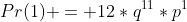 Pr(1) = 12*q^{11}*p^{1}