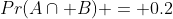 Pr(A\cap B) = 0.2