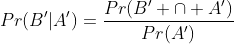 Pr(B'|A')=\frac{Pr(B' \cap A')}{Pr(A')}