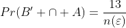 Pr(B' \cap A)=\frac{13}{n(\varepsilon)}