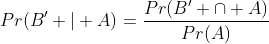 Pr(B' | A)=\frac{Pr(B' \cap A)}{Pr(A)}