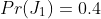 Pr(J_1)=0.4