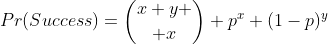 Pr(Success)={{x+y} \choose x} p^x (1-p)^y