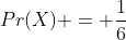 Pr(X) = \frac{1}{6}