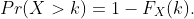 Pr(X>k)=1-F_X(k).
