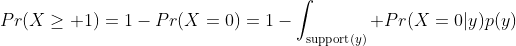 Pr(X\ge 1)=1-Pr(X=0)=1-\int_{\text{support}(y)} Pr(X=0|y)p(y)\;dy=