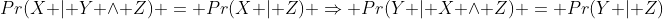 Pr(X | Y \land Z) = Pr(X | Z) \Rightarrow Pr(Y | X \land Z) = Pr(Y | Z)
