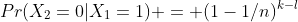 Pr(X_2=0|X_1=1) = (1-1/n)^{k-l}