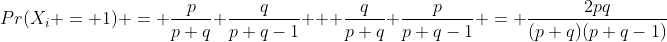 Pr(X_i = 1) = \frac{p}{p+q} \frac{q}{p+q-1} + \frac{q}{p+q} \frac{p}{p+q-1} = \frac{2pq}{(p+q)(p+q-1)}