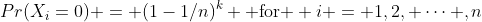 Pr(X_i=0) = (1-1/n)^k \text{ for } i = 1,2, \dots ,n