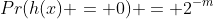 Pr(h(x) = 0) = 2^{-m}