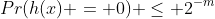 Pr(h(x) = 0) \leq 2^{-m}