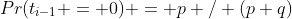 Pr(t_{i-1} = 0) = p / (p+q)