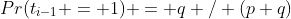 Pr(t_{i-1} = 1) = q / (p+q)