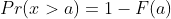 Pr(x>a)=1-F(a)