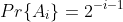 Pr\{A_i\}=2^{-i-1}