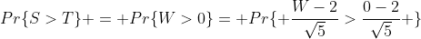 Pr\{S>T\} = Pr\{W>0\}= Pr\{ \frac{W-2}{\sqrt{5}}>\frac{0-2}{\sqrt{5}} \}