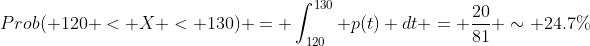 Prob( 120 < X < 130) = \int_{120}^{130} p(t) dt = \frac{20}{81} \sim 24.7\%