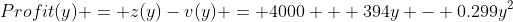Profit(y) = z(y)-v(y) = 4000 + 394y - 0.299y^{2}