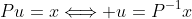 Pu=x\Longleftrightarrow u=P^{-1}x