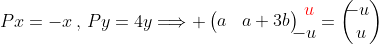 Px=-x\,,\,Py=4y\Longrightarrow \begin{pmatrix}a&b\\4b&a+3b\end{pmatrix}\begin{pma  trix}u\\\!\!\!-u\end{pmatrix}=\begin{pmatrix}\!\!\!-u\\u\end{pmatrix}