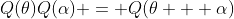 Q(\theta)Q(\alpha) = Q(\theta + \alpha)