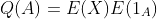 Q(A)=E{(X)}E{(1_A)}