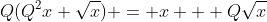 Q(Q^2x+\sqrt{x}) = x + Q\sqrt{x}