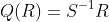Q(R)=S^{-1}R