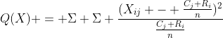 Q(X) = \Sigma \Sigma \frac{(X_{ij} - \frac{C_j R_i}{n})^2}{\frac{C_j R_i}{n}}