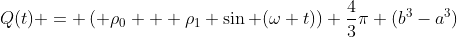 Q(t) = \left( \rho_0 + \rho_1 \sin (\omega t)\right) \frac{4}{3}\pi (b^3-a^3)