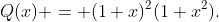 Q(x) = (1+x)^2(1+x^2).