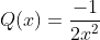 Q(x)=\frac{-1}{2x^2}